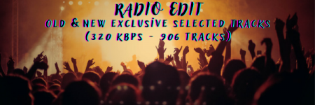 RADIO EDIT Old & New Exclusive Selected Tracks (320 kbps - 906 Tracks).png RADIO EDIT Old & New Exclusive Selected Tracks (320 kbps - 906 Tracks).png