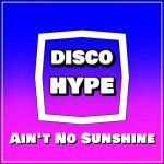 Disco Hype - Ain't No Sunshine.jpg