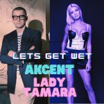 Akcent Feat. Lady Tamara - Let Is Get Wet.jpg